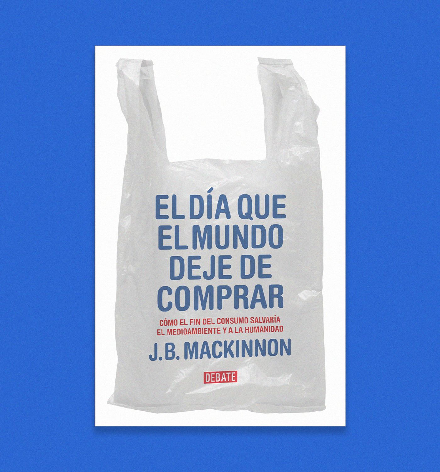 “El día que el mundo deje de comprar” (2021; Debate, 2022).