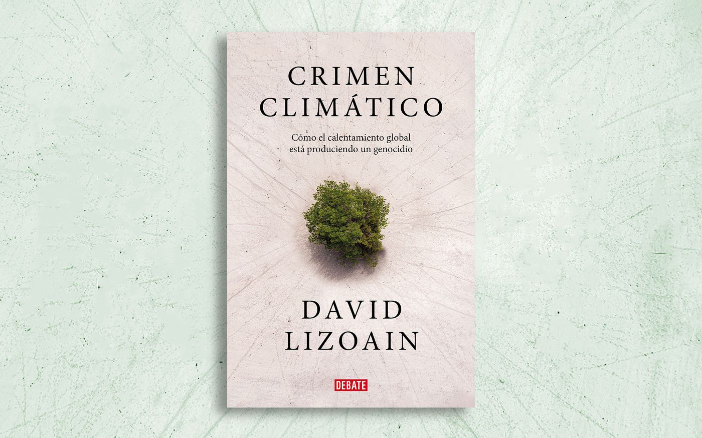 “Crimen climático. Cómo el calentamiento global está produciendo un genocidio” (Debate, 2023).